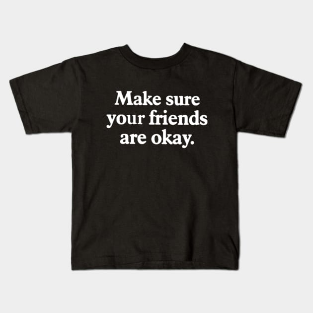 Make sure your friends are okay Kids T-Shirt by Captainstore